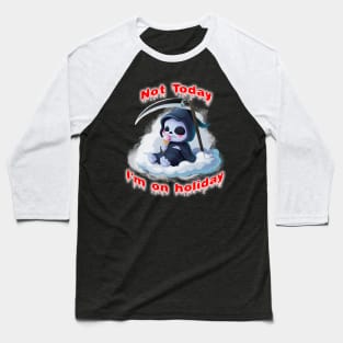 Grim Reaper - Not today, I'm on holiday Baseball T-Shirt